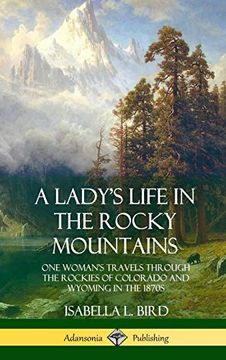 portada A Lady's Life in the Rocky Mountains: One Woman's Travels Through the Rockies of Colorado and Wyoming in the 1870S (Hardcover) (en Inglés)