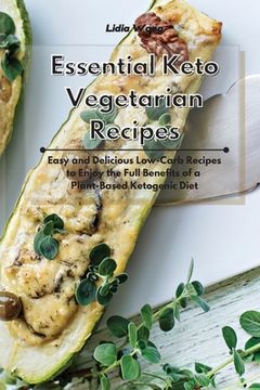 portada Essential Keto Vegetarian Recipes: Easy and Delicious Low-Carb Recipes to Enjoy the Full Benefits of a Plant-Based Ketogenic Diet (en Inglés)