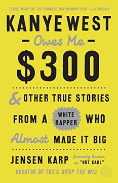 portada Kanye West Owes me $300: And Other True Stories From a White Rapper who Almost Made it big (in English)