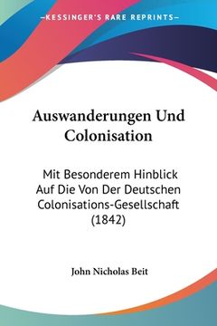 portada Auswanderungen Und Colonisation: Mit Besonderem Hinblick Auf Die Von Der Deutschen Colonisations-Gesellschaft (1842) (en Alemán)