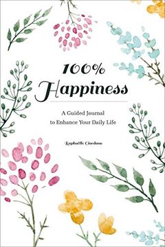 portada 100% Happiness: A Guided Journal to Enhance Your Daily Life (en Inglés)