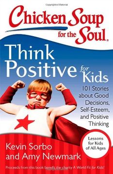 portada Chicken Soup for the Soul: Think Positive for Kids: 101 Stories about Good Decisions, Self-Esteem, and Positive Thinking (en Inglés)