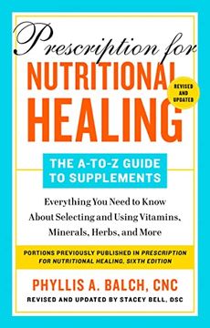 portada Prescription for Nutritional Healing: The A-To-Z Guide to Supplements, 6th Edition: Everything you Need to Know About Selecting and Using Vitamins, Minerals, Herbs, and More 
