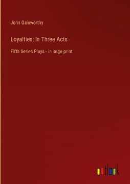portada Loyalties; In Three Acts: Fifth Series Plays - in large print (en Inglés)