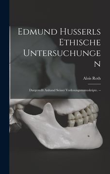 portada Edmund Husserls Ethische Untersuchungen: Dargestellt Anhand Seiner Vorlesungsmanuskripte. -- (en Inglés)