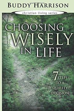 portada Choosing Wisely in Life: 7 Steps to a Quality Decision (Christian Living Series) (Christian Living (Harrison House)) (en Inglés)