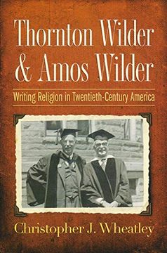 portada Thornton Wilder and Amos Wilder: Writing Religion in Twentieth-Century America (en Inglés)