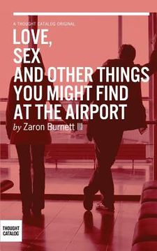 portada Love, Sex, and Other Things You Might Find At The Airport (en Inglés)