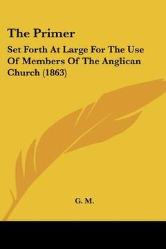 portada the primer: set forth at large for the use of members of the anglican church (1863) (en Inglés)