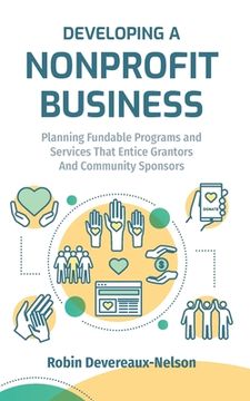 portada Developing A Nonprofit Business: Planning Fundable Programs and Services That Entice Grantors and Community Sponsors (en Inglés)