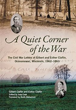 portada A Quiet Corner of the War: The Civil war Letters of Gilbert and Esther Claflin, Oconomowoc, Wisconsin, 1862–1863 (en Inglés)