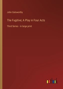 portada The Fugitive; A Play in Four Acts: Third Series - in large print (en Inglés)