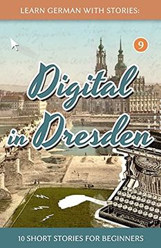 portada Learn German With Stories: Digital in Dresden - 10 Short Stories for Beginners: 9 (Dino Lernt Deutsch - Simple German Short Stories for Beginners) (en Alemán)