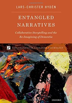 portada Entangled Narratives: Collaborative Storytelling and the Re-Imagining of Dementia (Explorations in Narrative Psychology)