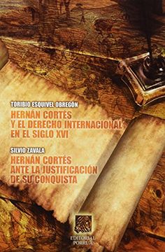 portada Hernan Cortes y el Derecho Internacional en el Siglo xvi / Hernan Cortes Ante la Justificacion de su Conquista / 3 ed.