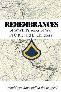 portada Remembrances of WWII Prisoner of War PFC Richard L. Childress (en Inglés)