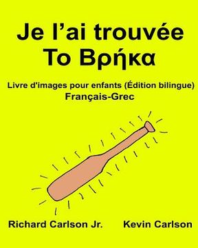portada Je l'ai trouvée: Livre d'images pour enfants Français-Grec (Édition bilingue) (en Francés)