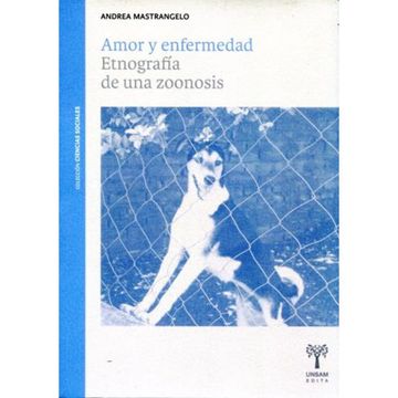 portada AMOR Y ENFERMEDAD . ETNOGRAFIA DE UNA ZOONOSIS (in Spanish)