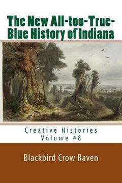 portada The New All-too-True-Blue History of Indiana (en Inglés)