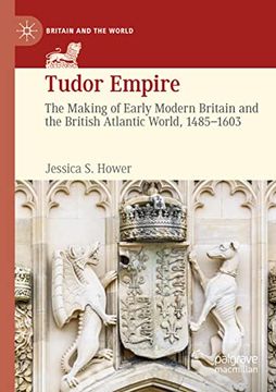 portada Tudor Empire: The Making of Early Modern Britain and the British Atlantic World, 1485-1603 (Britain and the World) (en Inglés)