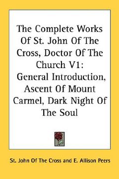 portada the complete works of st. john of the cross, doctor of the church v1: general introduction, ascent of mount carmel, dark night of the soul (in English)