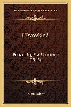 portada I Dyreskind: Fortaelling Fra Finmarken (1906) (in Noruego)