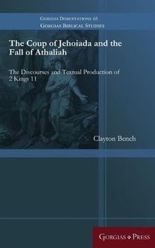 portada The Coup of Jehoiada and the Fall of Athaliah: The Discourses and Textual Production of 2 Kings 11 (Gorgias Biblical Studies)