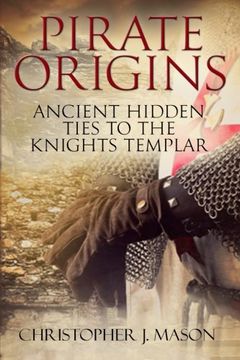 portada PIRATE ORIGINS- Ancient Hidden Ties to the Knights Templar (en Inglés)
