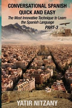 portada Conversational Spanish Quick and Easy - PART III: The Most Innovative Technique To Learn the Spanish Language (in English)