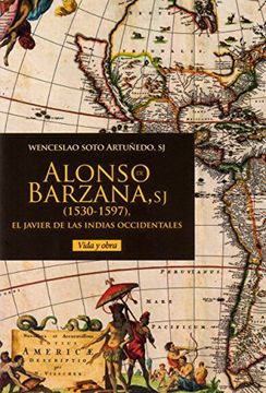 portada Alonso de Barzana,Sj 1530-1597 el Javier de las Indias Occi