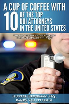 portada A cup of Coffee With 10 of the top dui Attorneys in the United States: Valuable Insights you Should Know if you are Charged With a dui (en Inglés)