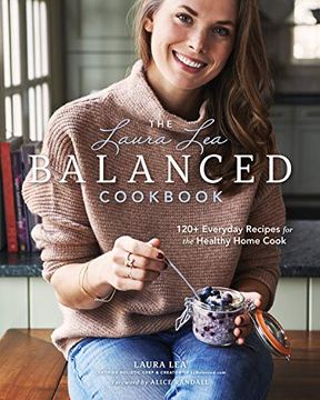 portada The Laura lea Balanced Cookbook: 120+ Everyday Recipes for the Healthy Home Cook (in English)