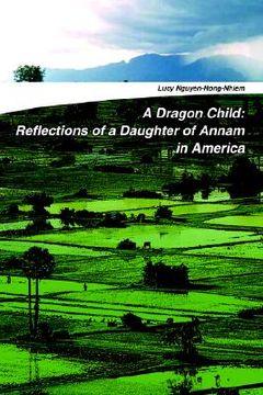portada a dragon child: reflections of a daughter of annam in america (en Inglés)