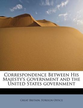 portada correspondence between his majesty's government and the united states government