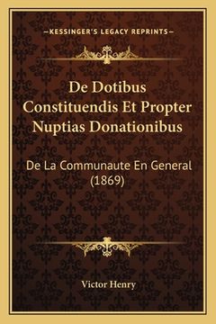 portada De Dotibus Constituendis Et Propter Nuptias Donationibus: De La Communaute En General (1869) (en Francés)