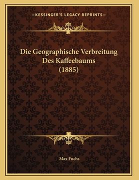 portada Die Geographische Verbreitung Des Kaffeebaums (1885) (in German)