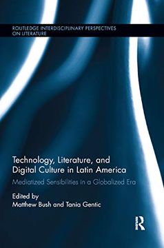portada Technology, Literature, and Digital Culture in Latin America: Mediatized Sensibilities in a Globalized era (Routledge Interdisciplinary Perspectives on Literature) 