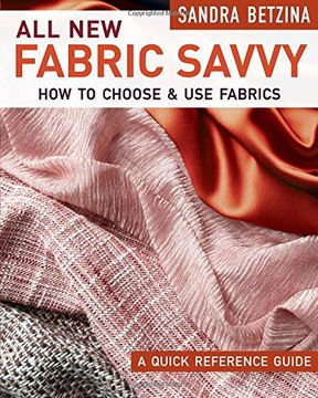All New Fabric Savvy: How to Choose & Use Fabrics (en Inglés)