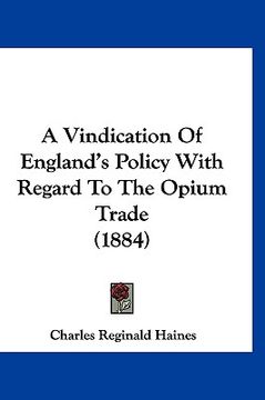 portada a vindication of england's policy with regard to the opium trade (1884) (en Inglés)
