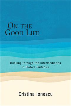 portada On the Good Life: Thinking Through the Intermediaries in Plato's Philebus (in English)