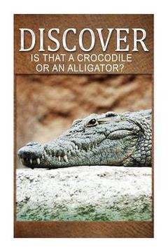 portada Is That A Crocodile Or An Alligators - Discover: Early reader's wildlife photography book (en Inglés)