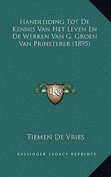 portada Handleiding Tot De Kennis Van Het Leven En De Werken Van G. Groen Van Prinsterer (1895)