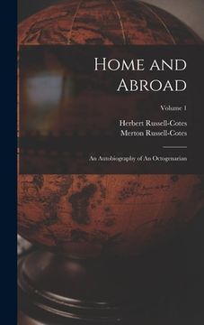 portada Home and Abroad: An Autobiography of An Octogenarian; Volume 1 (en Inglés)