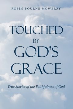 portada Touched by God's Grace: True Stories of the Faithfulness of God (en Inglés)