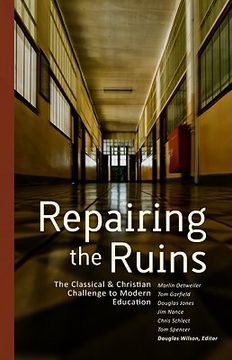 portada repairing the ruins: the classical and christian challenge to modern education