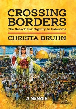 portada Crossing Borders: The Search For Dignity In Palestine (en Inglés)