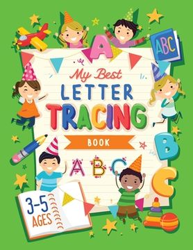 portada My Best Letter Tracing Book: Learning To Write For Preschoolers and Kids ages 3-5 Handwriting Practice Letters And Basic Words - Worksheets and Fun (en Inglés)