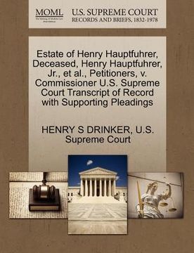 portada estate of henry hauptfuhrer, deceased, henry hauptfuhrer, jr., et al., petitioners, v. commissioner u.s. supreme court transcript of record with suppo (en Inglés)