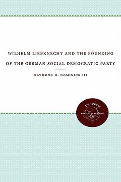 portada wilhelm liebknecht and the founding of the german social democratic party (en Inglés)