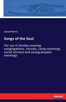 portada Songs of the Soul: For use in Sunday evening congregations, revivals, camp-meetings, social services and young peoples meetings (en Inglés)